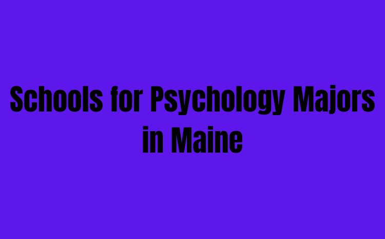Schools for Psychology Majors in Maine